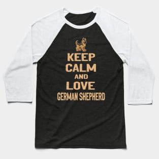 Keep Calm And Love German Shepherd Baseball T-Shirt